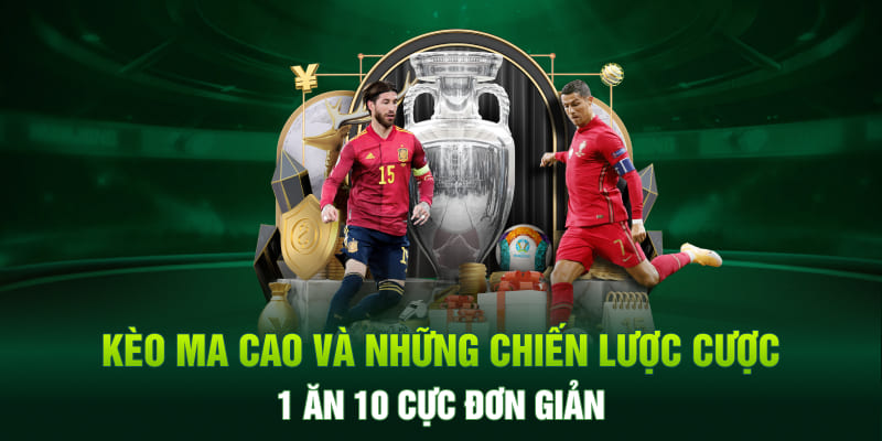 Kèo Ma Cao Và Những Chiến Lược Cược 1 Ăn 10 Cực Đơn Giản