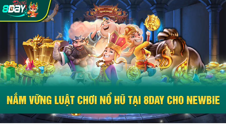 Nắm vững luật chơi nổ hũ tại 8DAY cho newbie