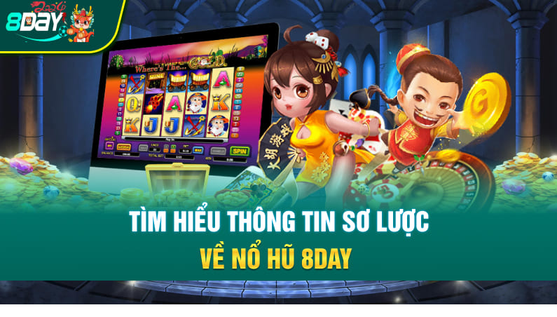 Tìm hiểu thông tin sơ lược về nổ hũ 8DAY